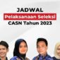 Jadwal Pelaksanaan Seleksi dan Rekrutmen CPNS atau Calon Aparatur Sipil Negara (CASN) Untuk Tahun 2023. GRAFIS : Ist/Net