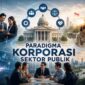 ILUSTRASI : Paradigma Korporasi Sektor Publik.